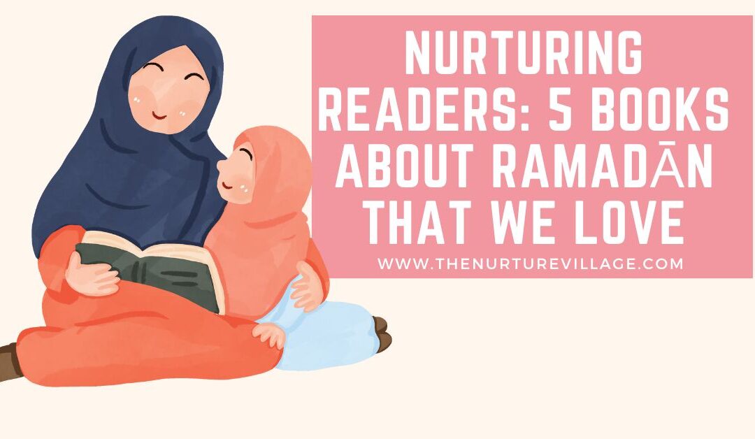 Nurturing readers: 5 Books about Ramadān that we love